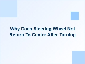 Why Your Steering Wheel Does Not Return to Center