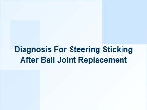 Steering Sticking Diagnosis After Ball Joint Replacement