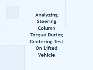 Analyzing Steering Column Torque During a Centering Test