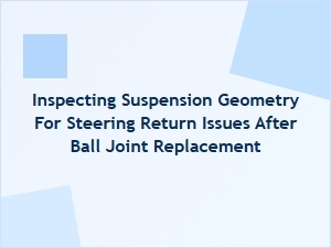 Inspecting Suspension Geometry Post Ball Joint Replacement