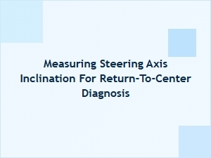 Measuring Steering Axis Inclination for Return-to-Center Diagnosis