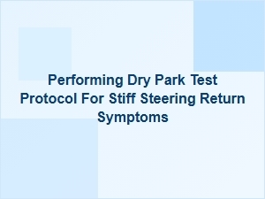 Performing a Dry Park Test for Stiff Steering Issues
