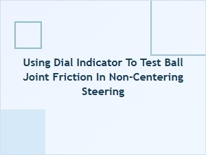 Testing Ball Joint Friction with a Dial Indicator